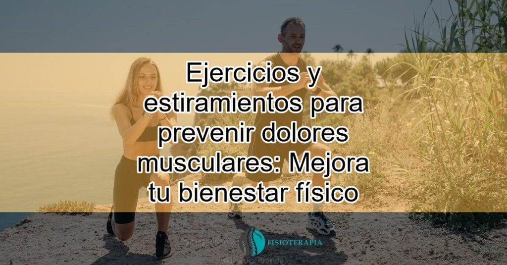 Ejercicios Y Estiramientos Para Prevenir Dolores Musculares Mejora Tu Bienestar Fisico Featured